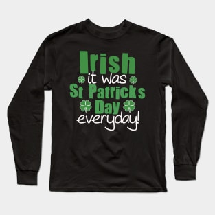 Irish It Was Saint Patrick’s Day Everyday Pun Long Sleeve T-Shirt